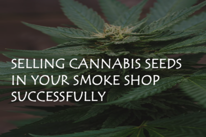 selling Cannabis Seeds in your smoke shop successfully